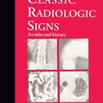 خرید و دانلود نسخه کامل کتاب زبان اصلی Classic Radiologic Signs: An Atlas and History PDF | دانلود کتاب خارجی
