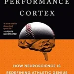 خرید و دانلود نسخه کامل کتاب The Performance Cortex: How Neuroscience Is Redefining Athletic Genius