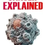خرید و دانلود نسخه کامل کتاب Cancer Explained: An Easy-to-Read Guide to Understanding the Processes Behind Cancer