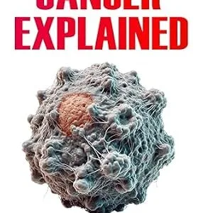 خرید و دانلود نسخه کامل کتاب Cancer Explained: An Easy-to-Read Guide to Understanding the Processes Behind Cancer