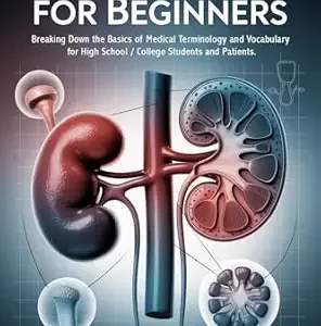 خرید و دانلود نسخه کامل کتاب Nephrology for Beginners : Breaking Down the Basics of Medical Terminology and Vocabulary for High School / College Students and Patients (Medical Terms Made Clear)