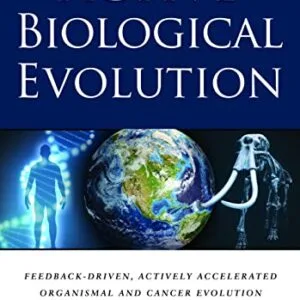 خرید و دانلود نسخه کامل کتاب Active Biological Evolution: Feedback-Driven, Actively Accelerated Organismal and Cancer Evolution Kindle Edition