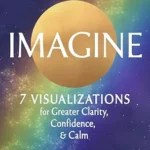 خرید و دانلود نسخه کامل کتاب Imagine: 7 Visualizations for Greater Clarity, Confidence, and Calm