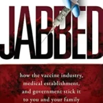 خرید و دانلود نسخه کامل کتاب Jabbed: How the Vaccine Industry, Medical Establishment, and Government Stick It to You and Your Family