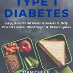 خرید و دانلود نسخه کامل کتاب What To Feed Kids With Type 1 Diabetes: Easy, Real-World Meals and Snacks to Help Parents Control Blood Sugar and Reduce Spikes