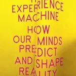 خرید و دانلود نسخه کامل کتاب The Experience Machine: How Our Minds Predict and Shape Reality