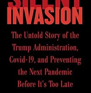خرید و دانلود نسخه کامل کتاب Silent Invasion: The Untold Story of the Trump Administration, Covid-19, and Preventing the Next Pandemic Before It’s Too Late