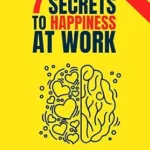 خرید و دانلود نسخه کامل کتاب The 7 secrets to happiness at work: Neuroscience for Healthy, Productive and Happy Work Life