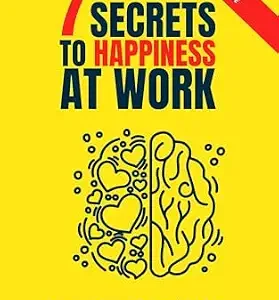 خرید و دانلود نسخه کامل کتاب The 7 secrets to happiness at work: Neuroscience for Healthy, Productive and Happy Work Life