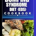 خرید و دانلود نسخه کامل کتاب Dumping Syndrome Diet Cookbook: Relief from gas pressure, abdominal pain, bloating, and discomfort (Gut health food list chart (eds reference))