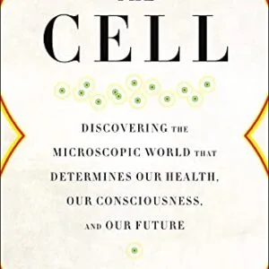 خرید و دانلود نسخه کامل کتاب The Cell: Discovering the Microscopic World that Determines Our Health, Our Consciousness, and Our Future Kindle Edition