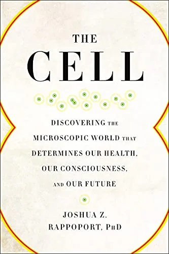 خرید و دانلود نسخه کامل کتاب The Cell: Discovering the Microscopic World that Determines Our Health, Our Consciousness, and Our Future Kindle Edition_6a699a9f89410.jpeg خرید و دانلود نسخه کامل کتاب The Cell: Discovering the Microscopic World that Determines Our Health, Our Consciousness, and Our Future Kindle Edition
