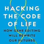 خرید و دانلود نسخه کامل کتاب Hacking the Code of Life: How gene editing will rewrite our futures (Hot Science)