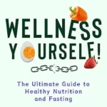 خرید و دانلود نسخه کامل کتاب Wellness Yourself!: The Ultimate Guide to Healthy Nutrition and Fasting