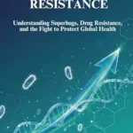 خرید و دانلود نسخه کامل کتاب Antimicrobial Resistance : Understanding Superbugs, Drug Resistance, and the Fight to Protect Global Health