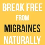 خرید و دانلود نسخه کامل کتاب Break Free From Migraines Naturally: Practical Steps to Reclaim Your Life and Prevent Migraines Effectively