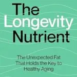 خرید و دانلود نسخه کامل کتاب The Longevity Nutrient: The Unexpected Fat That Holds the Key to Healthy Aging