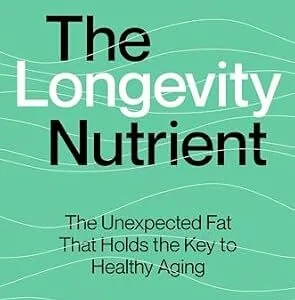 خرید و دانلود نسخه کامل کتاب The Longevity Nutrient: The Unexpected Fat That Holds the Key to Healthy Aging