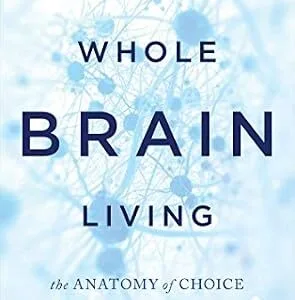 خرید و دانلود نسخه کامل کتاب Whole Brain Living: The Anatomy of Choice and the Four Characters That Drive Our Life