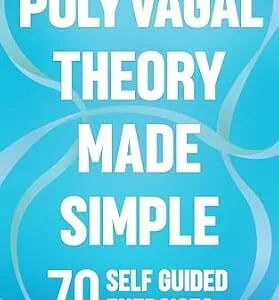 خرید و دانلود نسخه کامل کتاب Polyvagal Theory Made Simple: 70 Self-Guided Exercises to Quickly Stimulate Your Vagus Nerve for Nervous System Regulation & Help Release Trauma (PTSD, Anxiety & Chronic Pain Books Book 2)