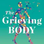 خرید و دانلود نسخه کامل کتاب The Grieving Body: How the Stress of Loss Can Be an Opportunity for Healing