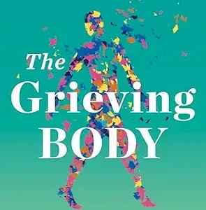 خرید و دانلود نسخه کامل کتاب The Grieving Body: How the Stress of Loss Can Be an Opportunity for Healing