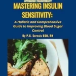 خرید و دانلود نسخه کامل کتاب Mastering Insulin Sensitivity: A Holistic and Comprehensive Guide to Improving Blood Sugar Control