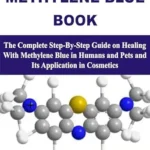 خرید و دانلود نسخه کامل کتاب METHYLENE BLUE BOOK: The Complete Step-By-Step Guide on Healing With Methylene Blue in Humans and Pets and Its Application in Cosmetics