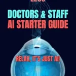 خرید و دانلود نسخه کامل کتاب Doctors & Staff AI Starter Guide: Relax, It’s Just AI! (The Fine Art of Patient Management)