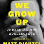 خرید و دانلود نسخه کامل کتاب How We Grow Up: Understanding Adolescence—A Must-Read for Parents and Anyone Who Cares for Teens and Young Adults, by the Pulitzer Prize-winning NYT reporter
