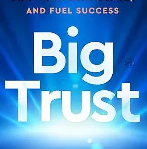 خرید و دانلود نسخه کامل کتاب Big Trust: Rewire Self-Doubt, Find Your Confidence, and Fuel Success