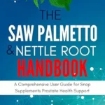 خرید و دانلود نسخه کامل کتاب زبان اصلی The Saw Palmetto & Nettle Root Handbook: A Comprehensive User Guide for Snap Supplements Prostate Health Support PDF | دانلود کتاب خارجی