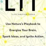 خرید و دانلود نسخه کامل کتاب LIT: Life Ignition Tools: Use Nature’s Playbook to Energize Your Brain, Spark Ideas, and Ignite Action