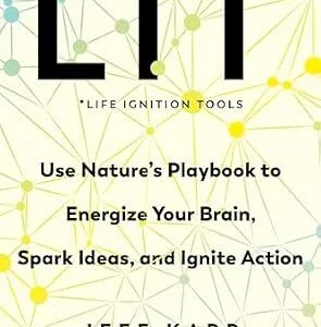 خرید و دانلود نسخه کامل کتاب LIT: Life Ignition Tools: Use Nature’s Playbook to Energize Your Brain, Spark Ideas, and Ignite Action