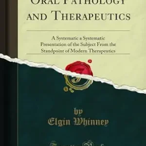 خرید و دانلود نسخه کامل کتاب Oral Pathology and Therapeutics: A Systematic a Systematic Presentation of the Subject From the Standpoint of Modern Therapeutics (Classic Reprint)