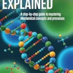 خرید و دانلود نسخه کامل کتاب BIOCHEMISTRY EXPLAINED: A Step-by-Step Guide to Mastering Biochemical Concepts and Processes