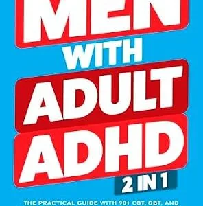 خرید و دانلود نسخه کامل کتاب Men With Adult ADHD: 2 in 1: The Practical Guide with 90+ CBT, DBT, and Mind Mapping Exercises to Manage Anxiety and Enhance Focus, Resilience, Motivation, … Functioning (ADHD Workbooks Book 3)