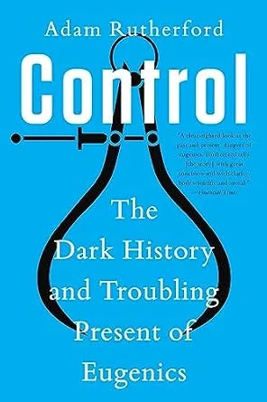 خرید و دانلود نسخه کامل کتاب Control: The Dark History and Troubling Present of Eugenics_6a77e841369d4.jpeg خرید و دانلود نسخه کامل کتاب Control: The Dark History and Troubling Present of Eugenics
