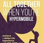 خرید و دانلود نسخه کامل کتاب Holding It All Together When You’re Hypermobile: Achieve a Better Life Experience with EDS, POTS, and Joint Instability