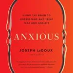 خرید و دانلود نسخه کامل کتاب Anxious: Using the Brain to Understand and Treat Fear and Anxiety Kindle Edition