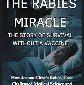خرید و دانلود نسخه کامل کتاب THE RABIES MIRACLE, THE STORY OF SURVIVAL WITHOUT A VACCINE: How Jeanna Giese’s rabies Case Challenged Medical Science and Reshaped the Battle against a Fatal Virus