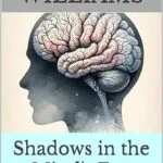 خرید و دانلود نسخه کامل کتاب Shadows in the Mind’s Eye: Understanding the Hidden World of Neurological Disorders (Cognition Matters: Navigating the Inner World Book 7)