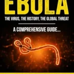خرید و دانلود نسخه کامل کتاب EBOLA: The Virus, The History, The Global Threat A Comprehensive Guide – Updated with the 2026 Ituri Province Outbreak