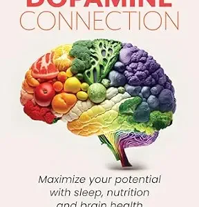 خرید و دانلود نسخه کامل کتاب The Dopamine Connection: Maximize Your Potential With Sleep, Nutrition, and Brain Health