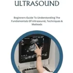 خرید و دانلود نسخه کامل کتاب MASTERING MUSCULOSKELETAL ULTRASOUND: Beginners Guide To Understanding The Fundamentals Of Ultrasound, Techniques & Methods