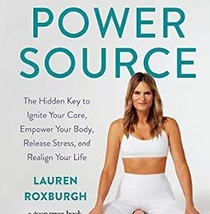 خرید و دانلود نسخه کامل کتاب The Power Source: The Hidden Key to Ignite Your Core, Empower Your Body, Release Stress, and Realign Your Life
