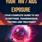 خرید و دانلود نسخه کامل کتاب Concerned About Your HIV/AIDS Exposure : Your Complete Guide to HIV Symptoms, Transmission, Testing and Treatment