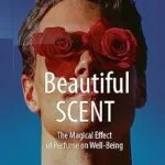 خرید و دانلود نسخه کامل کتاب Beautiful SCENT: The Magical Effect of Perfume on Well-Being