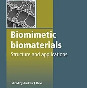 خرید و دانلود نسخه کامل کتاب Biomimetic Biomaterials: Structure and Applications (Woodhead Publishing Series in Biomaterials Book 57)