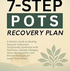 خرید و دانلود نسخه کامل کتاب The 7-Step POTS Recovery Plan: A Holistic Guide to Healing Postural Orthostatic Tachycardia Syndrome with Nutrition, Lifestyle Changes, Stress Management, and Proven Strategies for Long-Term Relief